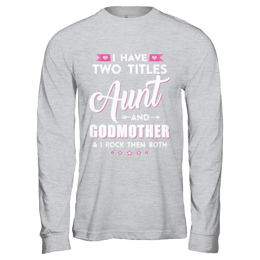 I Have Two Titles Aunt And God-Mother I Rock Them Both-T-Shirt & Hoodie-Long Sleeve T-Shirt-Sport Grey