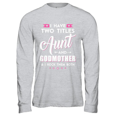 I Have Two Titles Aunt And God-Mother I Rock Them Both-T-Shirt & Hoodie-Long Sleeve T-Shirt-Sport Grey