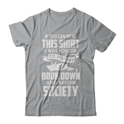 If You Can Read This I Was Forced To Put My Book Down-T-Shirt & Hoodie-Classic T-Shirt-Sport Grey