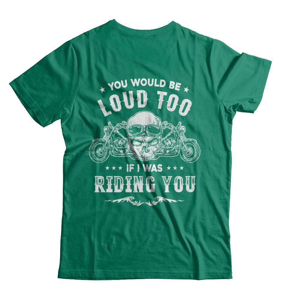 Biker You Would Be Loud Too If I Was Riding You-T-Shirt & Hoodie-Classic T-Shirt-Kelly Green