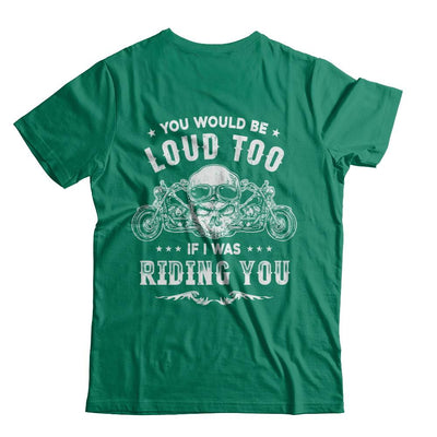 Biker You Would Be Loud Too If I Was Riding You-T-Shirt & Hoodie-Classic T-Shirt-Kelly Green