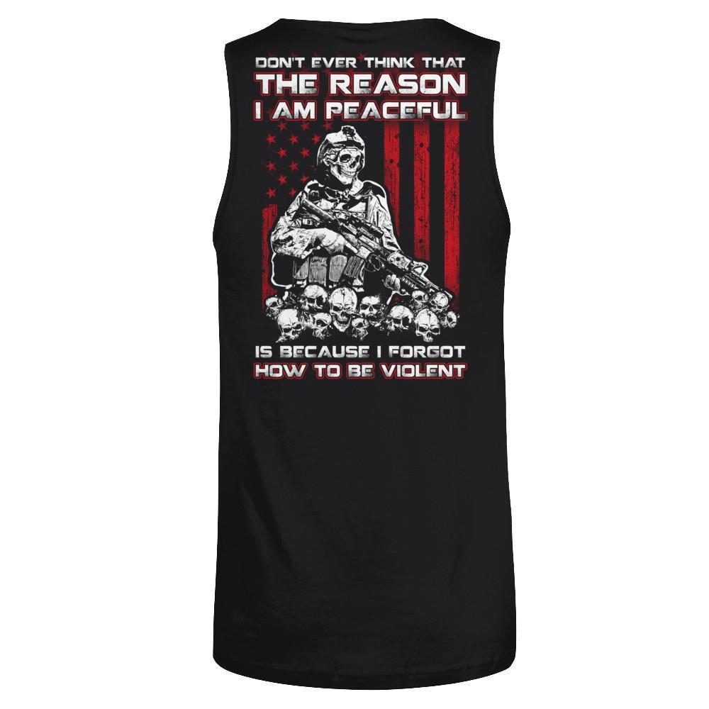 Don't Ever Think That The Reason I'm Peaceful Veteran-T-Shirt & Hoodie-Unisex Tank-Black
