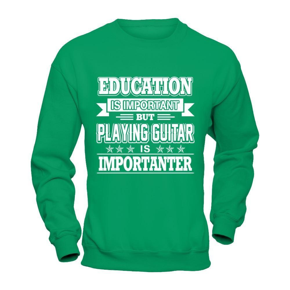 Education Is Important But Playing Guitar Is Importanter-T-Shirt & Hoodie-