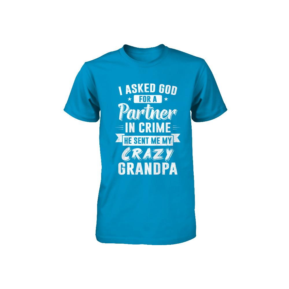 I Asked God For A Partner In Crime He Sent Me Crazy Grandpa Youth-Youth Shirt-