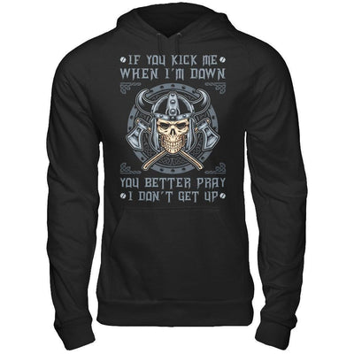 Viking If You Kick Me When I'm Down You Better Pray I Don't Get Up-T-Shirt & Hoodie-Pullover Hoodie-Black