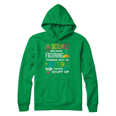 Science Because Figuring Things Out Better Than Making Stuff Up-T-Shirt & Hoodie-Pullover Hoodie-Irish Green