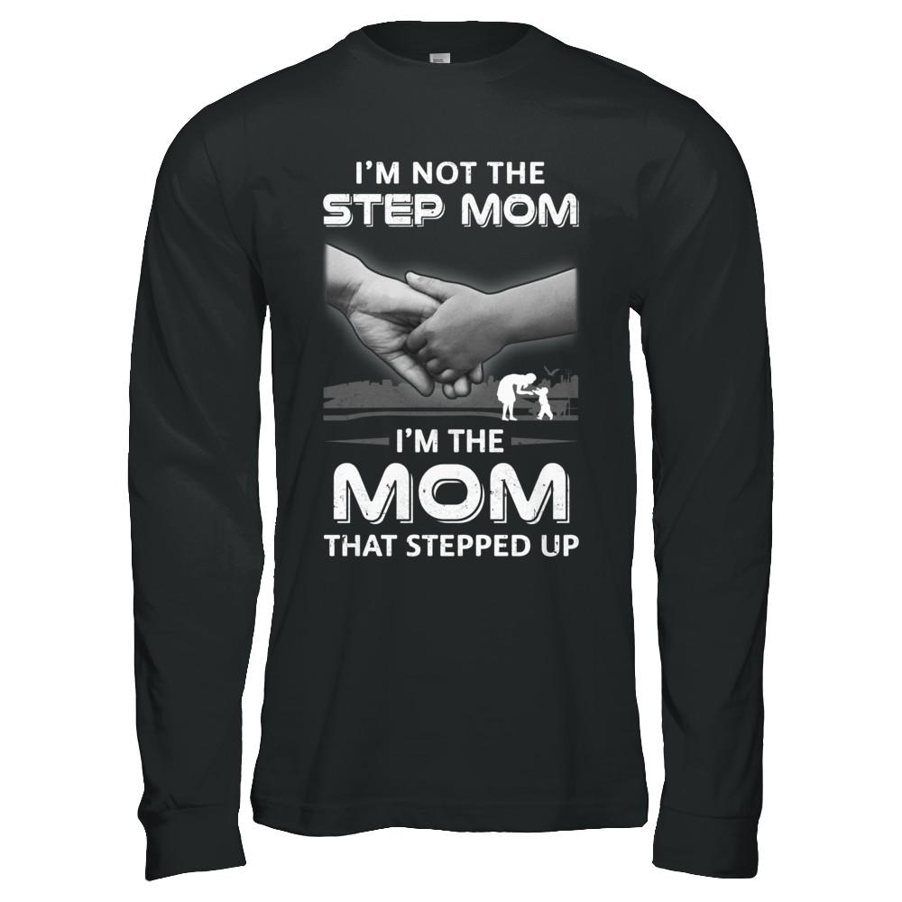 I'm Not The Step Mom I'm The Mom That Stepped Up Mothers Day-T-Shirt & Hoodie-Long Sleeve T-Shirt-Black