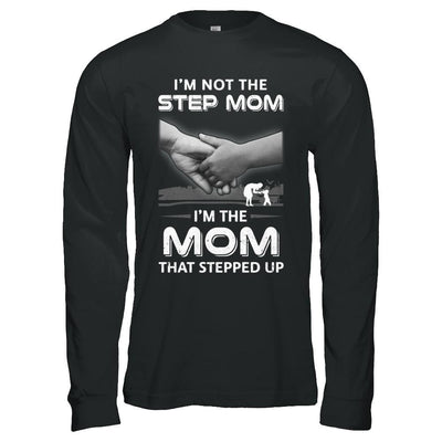 I'm Not The Step Mom I'm The Mom That Stepped Up Mothers Day-T-Shirt & Hoodie-Long Sleeve T-Shirt-Black