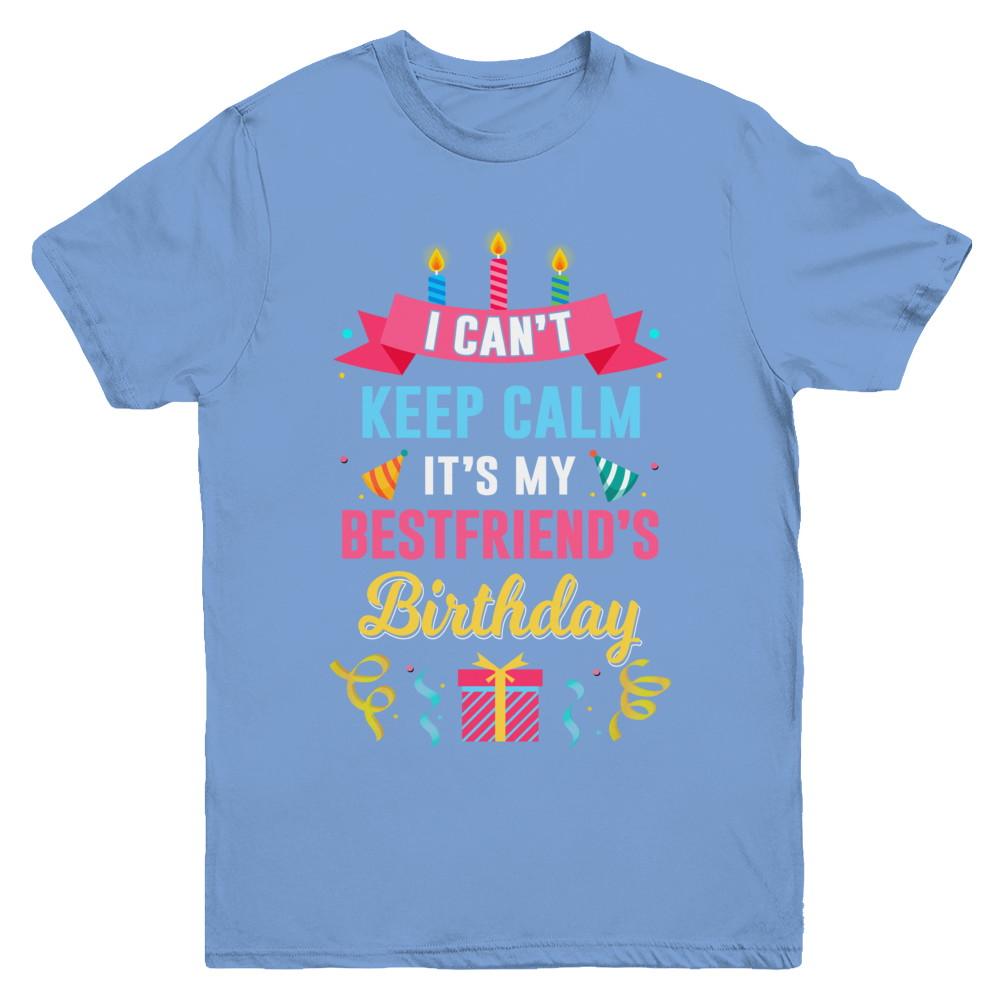 I Can't Keep Calm It's My Bestfriend's Birthday Youth-Youth Shirt-Youth T-Shirt-Carolina Blue
