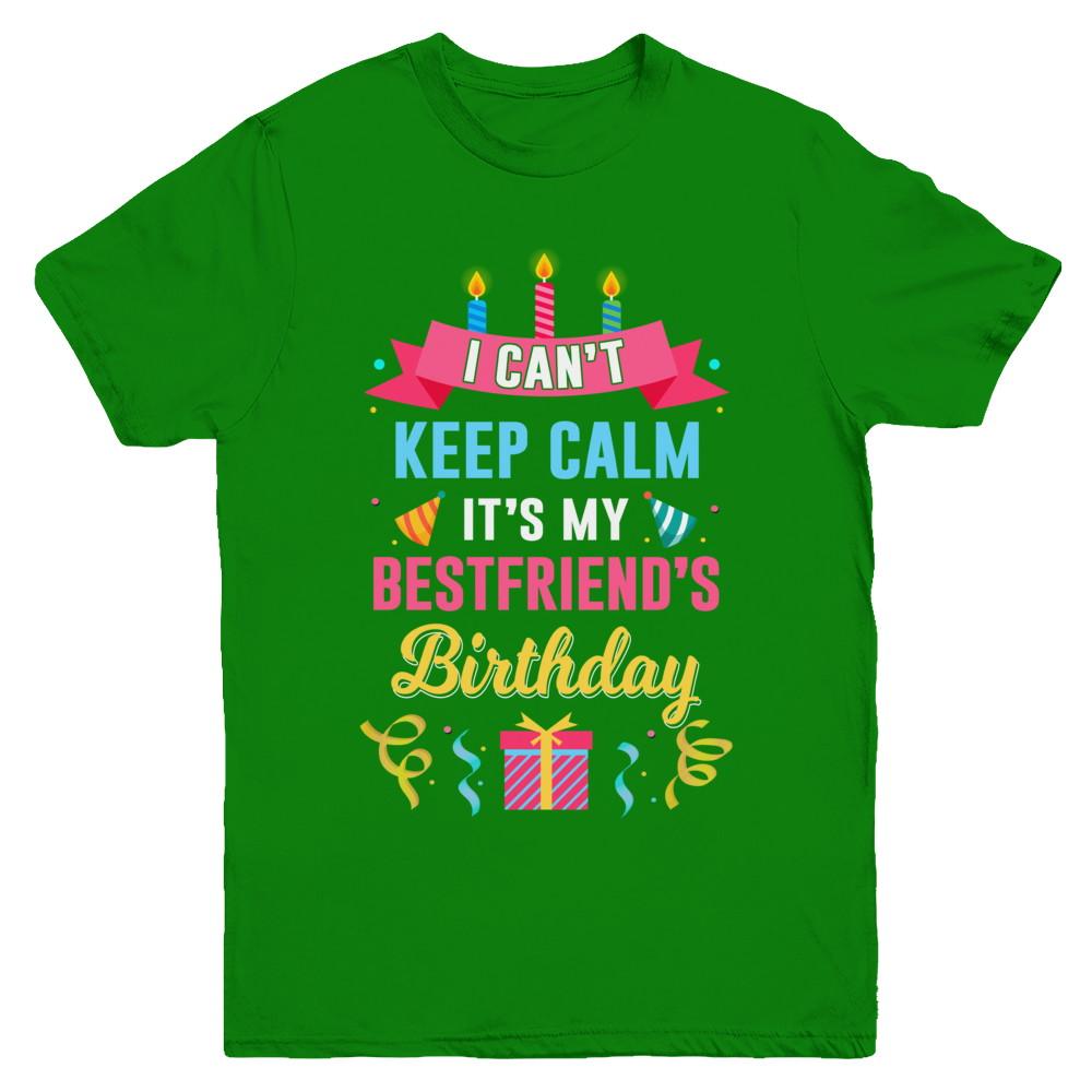 I Can't Keep Calm It's My Bestfriend's Birthday Youth-Youth Shirt-Youth T-Shirt-Irish Green