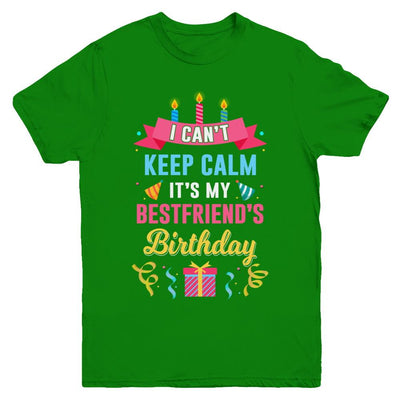 I Can't Keep Calm It's My Bestfriend's Birthday Youth-Youth Shirt-Youth T-Shirt-Irish Green