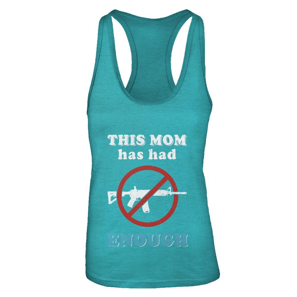 This Mom Has Had Enough Anti-Gun Gun Control-T-Shirt & Tank Top-Women's Ideal Racerback Tank-Tahiti Blue