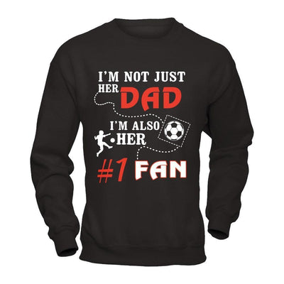 I'm Not Just Her Dad I'm Also Her Fan Soccer Dad-T-Shirt & Hoodie-Crewneck Sweatshirt-Black
