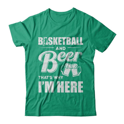 Basketball & Beer That's Why I'm Here-T-Shirt & Hoodie-Classic T-Shirt-Kelly Green