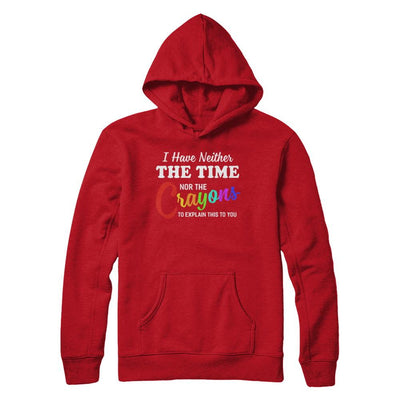 I Have Neither The Time Nor Crayons To Explain This-T-Shirt & Hoodie-Pullover Hoodie-Red