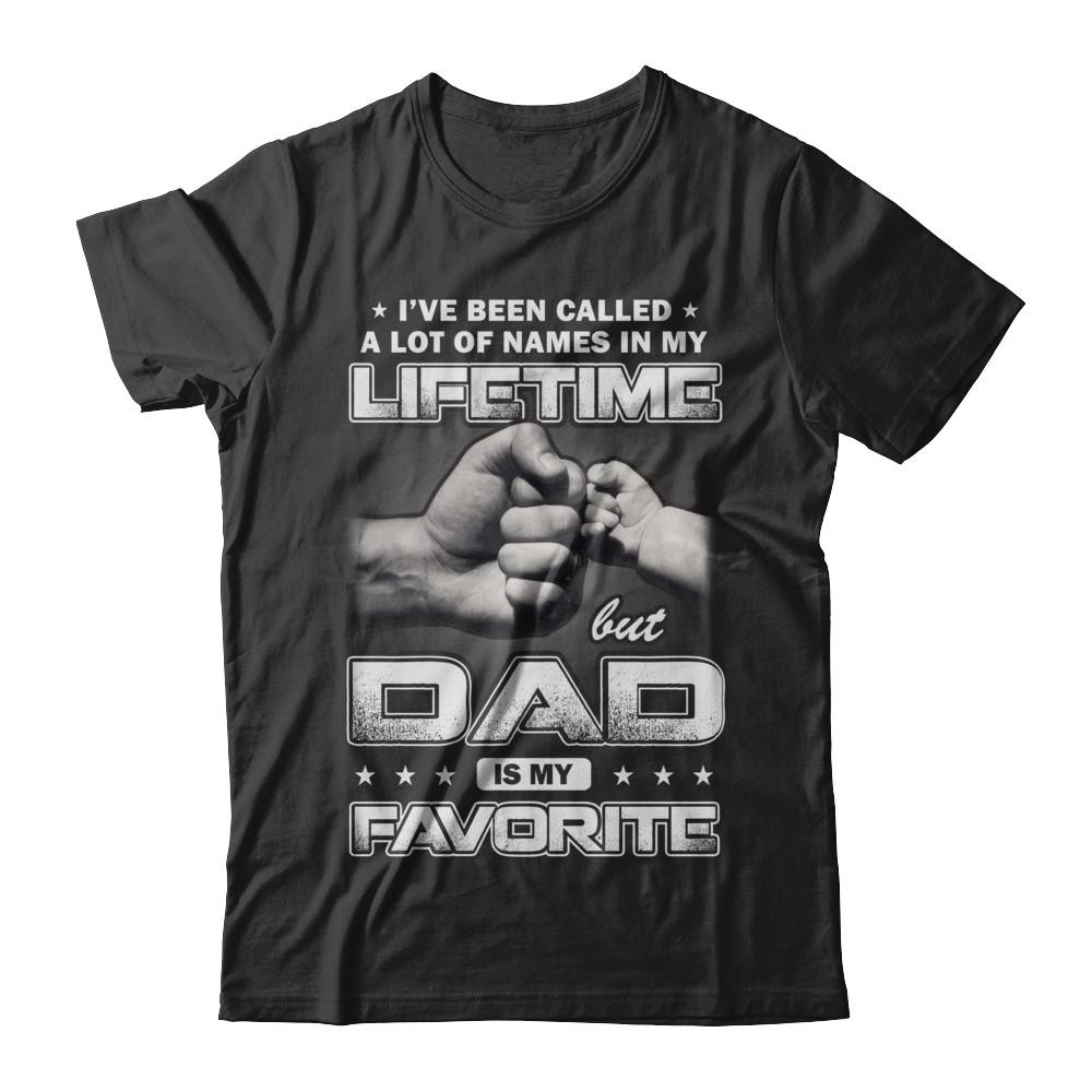 I've Been Called A Lot Of Names But Dad Is My Favorite-T-Shirt & Hoodie-Classic T-Shirt-Black