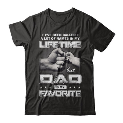 I've Been Called A Lot Of Names But Dad Is My Favorite-T-Shirt & Hoodie-Classic T-Shirt-Black