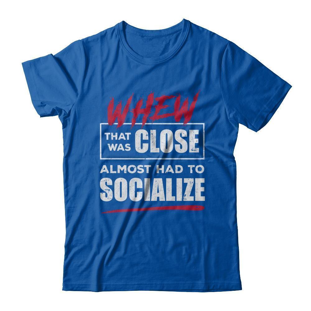 Whew That Was Close Almost Had To Socialize-T-Shirt & Hoodie-Premium T-Shirt-Royal