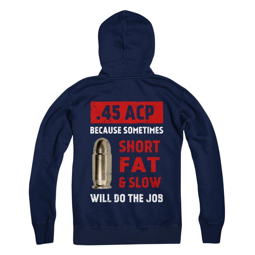45 Acp Because Sometimes Short Fat And Slow Will Do The Job-T-Shirt & Hoodie-Pullover Hoodie-Navy