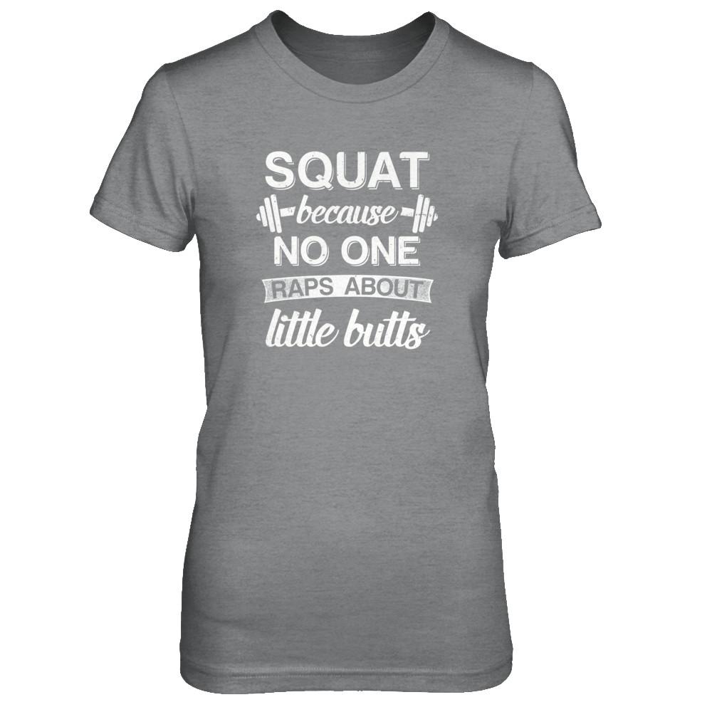 Squats Because Nobody Raps About Little Butts-T-Shirt & Tank Top-