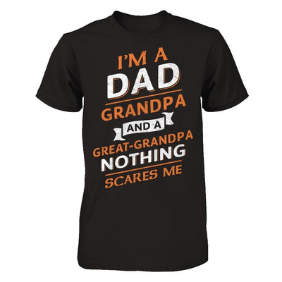 I'm A Dad Grandpa And A Great Grandpa Nothing Scares Me-T-Shirt & Hoodie-Classic T-Shirt-Black