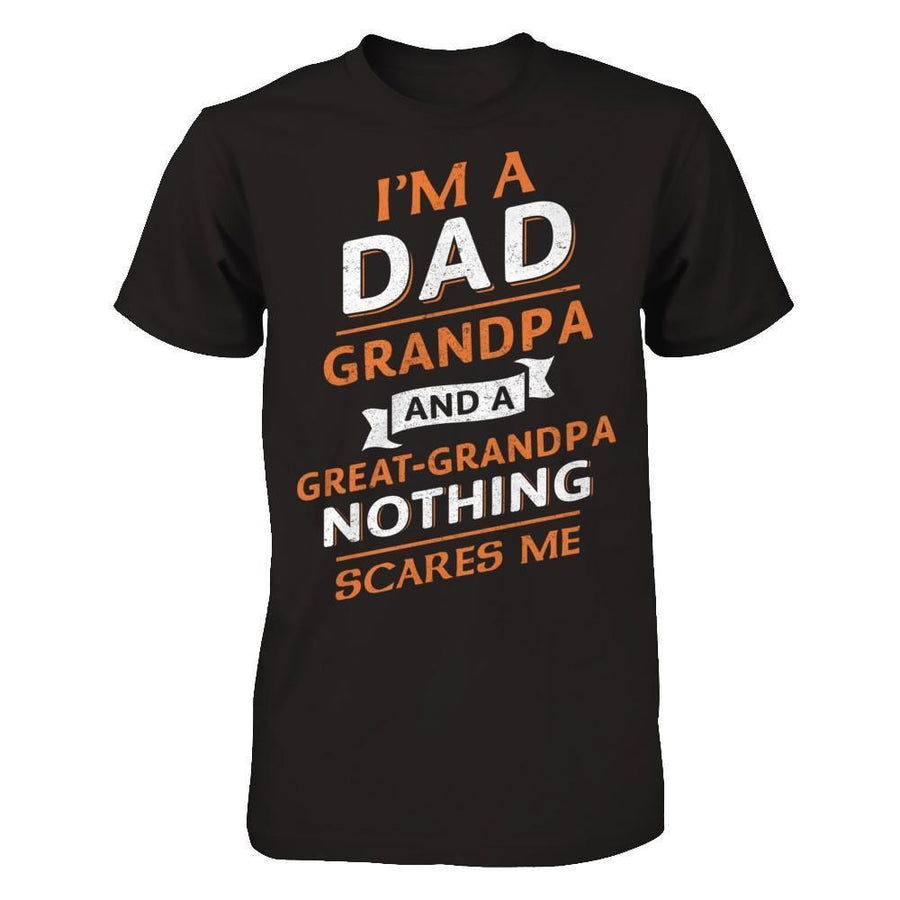 I'm A Dad Grandpa And A Great Grandpa Nothing Scares Me-T-Shirt & Hoodie-Classic T-Shirt-Black