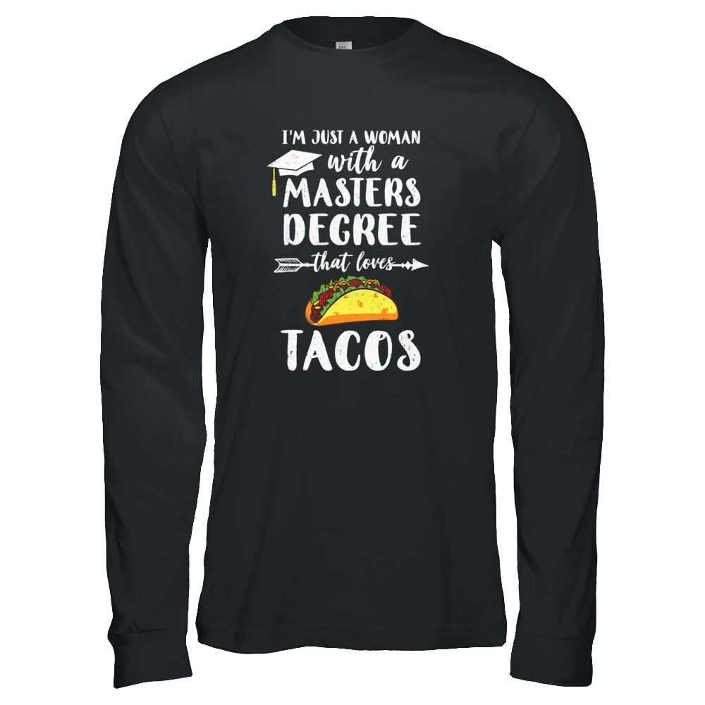 Just A Woman With Masters Degree Loves Tacos Graduation Gift-T-Shirt & Tank Top-Long Sleeve T-Shirt-Black