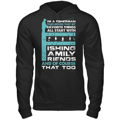 Fisherman My Favorite Things All Start With Fishing Family Friend-T-Shirt & Hoodie-Pullover Hoodie-Black