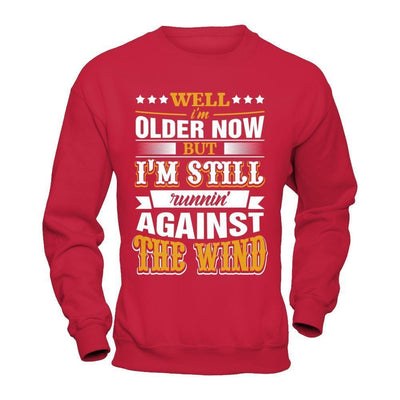 Well I'm Older Now But I'm Still Runnin' Against The Wind-T-Shirt & Hoodie-Crewneck Sweatshirt-Red