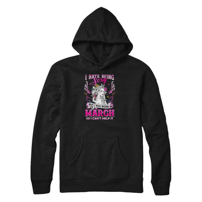I Hate Being Sexy But I Was Born In March Birthday-T-Shirt & Tank Top-Pullover Hoodie-Black