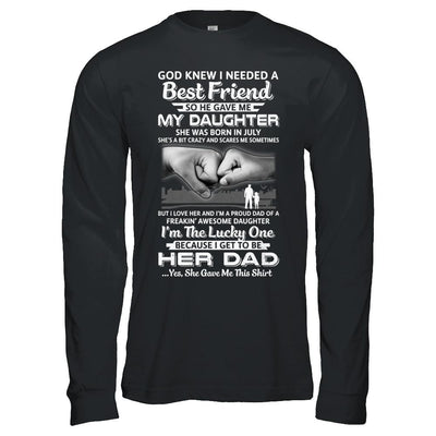I Needed A Best Friend He Gave Me My Daughter July Dad-T-Shirt & Hoodie-Long Sleeve T-Shirt-Black