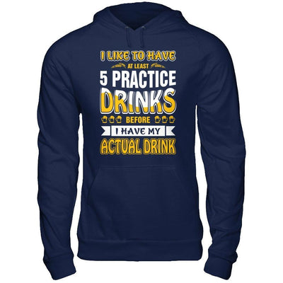 I Like To Have At Least 5 Practice Drinks-T-Shirt & Hoodie-Pullover Hoodie-Navy