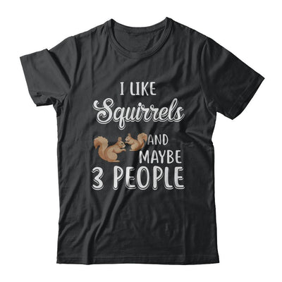 I Like Squirrels And Maybe 3 People-T-Shirt & Hoodie-Classic T-Shirt-Black