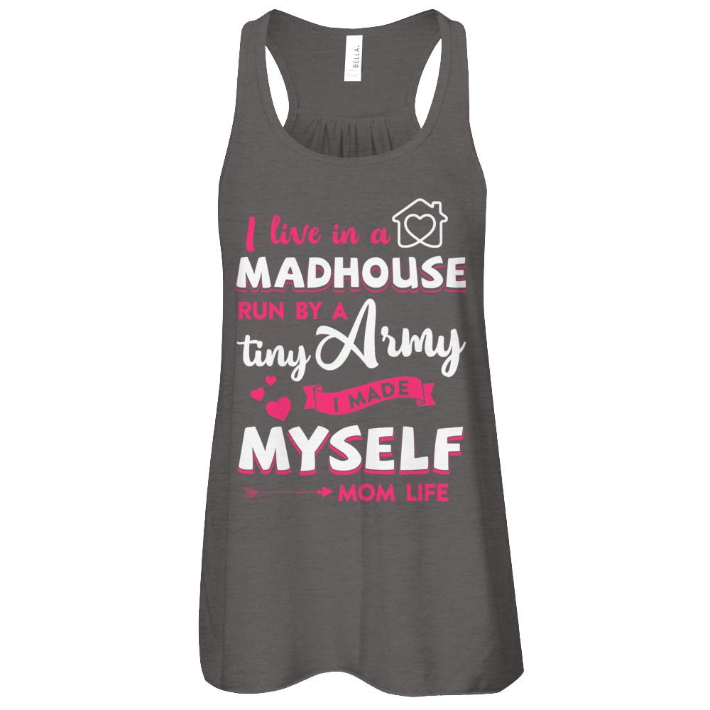I Live In A Madhouse Run By A Tiny Army I Made Myself-T-Shirt & Tank Top-
