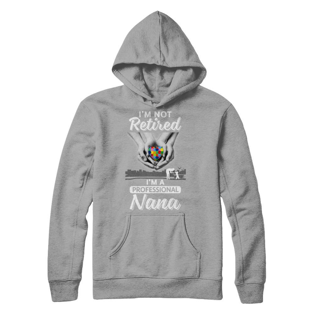 I'm Not Retired I'm A Professional Nana Autism-T-Shirt & Hoodie-Pullover Hoodie-Light Steel