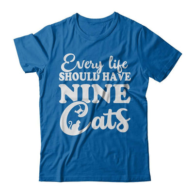 Every Life Should Have Nine Cats-T-Shirt & Hoodie-