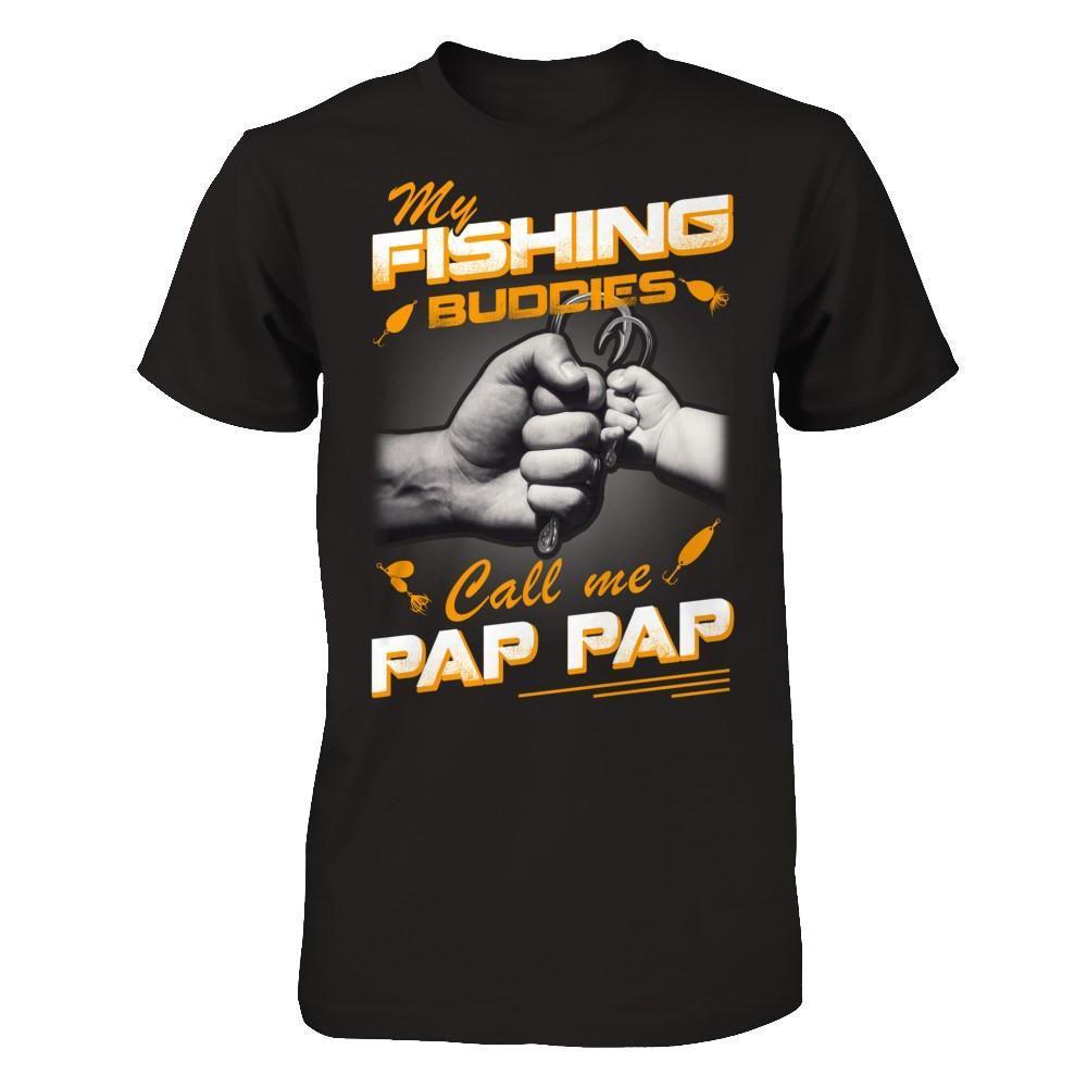 My Fishing Buddies Call Me Pap Pap