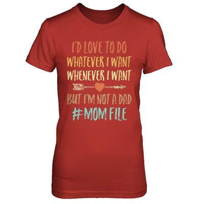 I'd Love To Do Whatever I Want But I'm Not A Dad Funny Mom-T-Shirt & Hoodie-Women's T-Shirt-Red