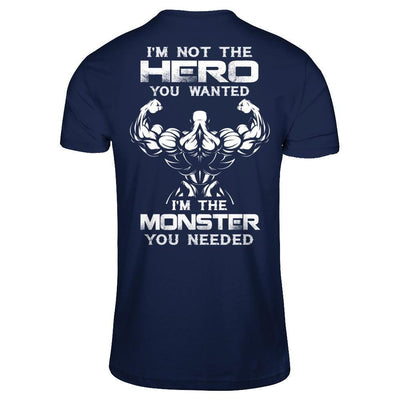 Bodybuilder I'm Not The Hero You Wanted I'm The Monster You Needed-T-Shirt & Hoodie-Classic T-Shirt-Navy