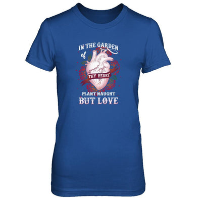 In The Garden Of Thy Heart Plant Naught But Love-T-Shirt & Tank Top-Women's T-Shirt-Royal