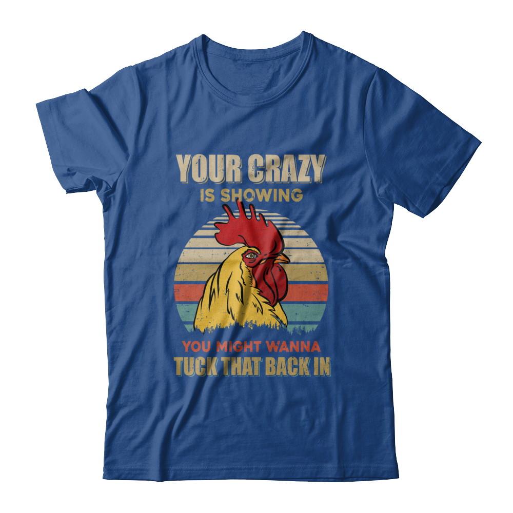 Your Crazy Is Showing You Might Wanna Tuck That Back-T-Shirt & Hoodie-Classic T-Shirt-Royal