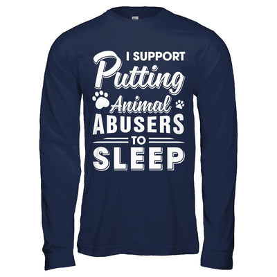 I Support Putting Animal Abusers To Sleep Dog Cat-T-Shirt & Hoodie-Long Sleeve T-Shirt-Navy