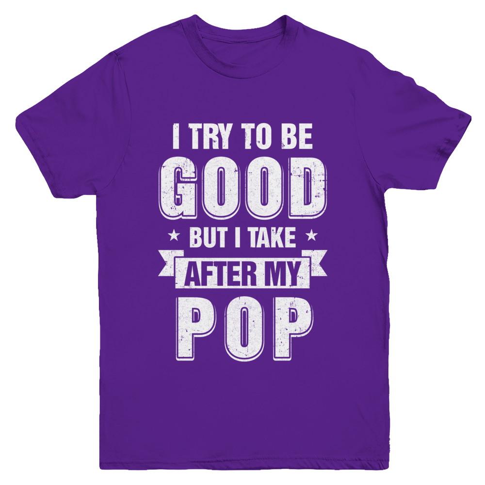 Toddler Kids I Try To Be Good But I Take After My Pop Youth-Youth Shirt-Youth T-Shirt-Purple