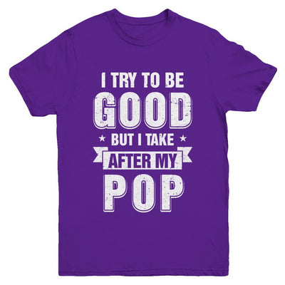 Toddler Kids I Try To Be Good But I Take After My Pop Youth-Youth Shirt-Youth T-Shirt-Purple