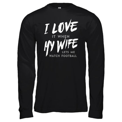 I Love It When My Wife Lets Me Watch Football-T-Shirt & Hoodie-Long Sleeve T-Shirt-Black