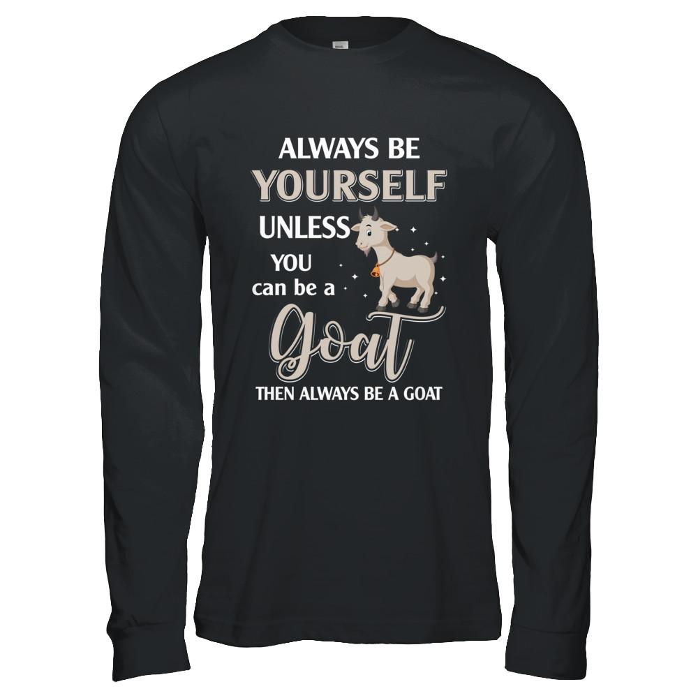 Always Be Yourself Unless You Can Be A Goat-T-Shirt & Hoodie-Long Sleeve T-Shirt-Black