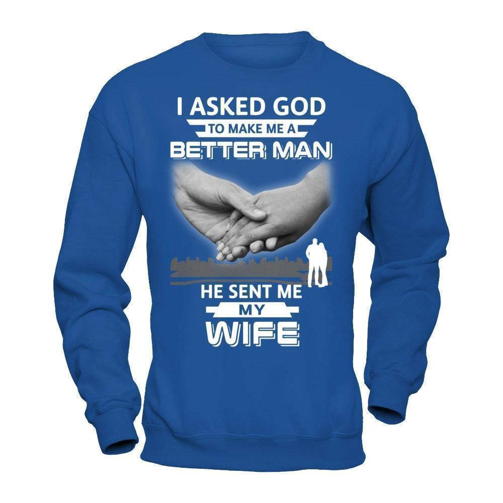 I Asked God To Make Me A Better Man He Sent Me My Wife-T-Shirt & Hoodie-Crewneck Sweatshirt-Royal