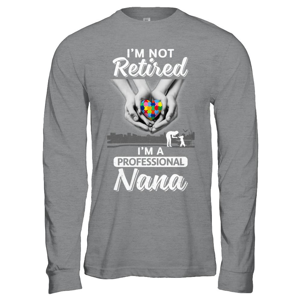 I'm Not Retired I'm A Professional Nana Autism-T-Shirt & Hoodie-Long Sleeve T-Shirt-Sport Grey