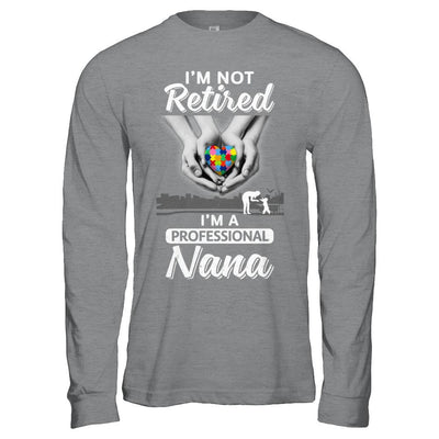 I'm Not Retired I'm A Professional Nana Autism-T-Shirt & Hoodie-Long Sleeve T-Shirt-Sport Grey