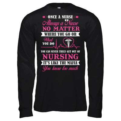 Once A Nurse Always A Nurse No Matter You Go Or What You Do-T-Shirt & Hoodie-Long Sleeve T-Shirt-Black